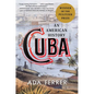 Cuba: An American History - Hardcover