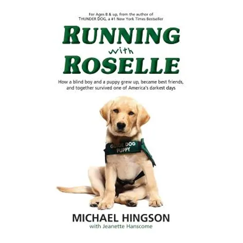 Running With Roselle: How a Blind Boy and a Puppy Grew Up, Became Best Friends, and Together Survived One of America's Darkest Days - Paperback