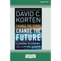Change the Story, Change the Future: A Living Economy for a Living Earth [16 Pt Large Print Edition] - Paperback