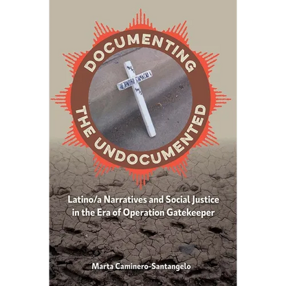 Documenting the Undocumented: Latino/a Narratives and Social Justice in the Era of Operation Gatekeeper - Paperback