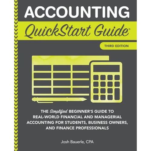 Accounting QuickStart Guide: The Simplified Beginner's Guide to Financial & Managerial Accounting For Students, Business Owners and Finance Profess - Paperback