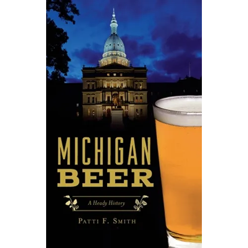 Michigan Beer: A Heady History - Hardcover