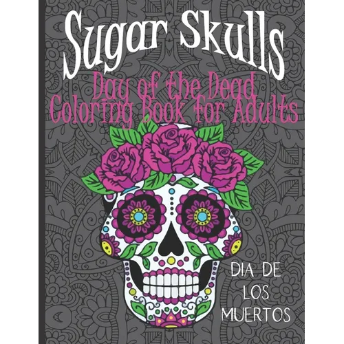 Sugar Skulls Day of the Dead: Coloring Book for Adults with Mandala Backgrounds - Paperback