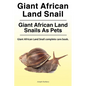 Giant African Land Snail. Giant African Land Snails as pets. Giant African Land Snail complete care book. - Paperback