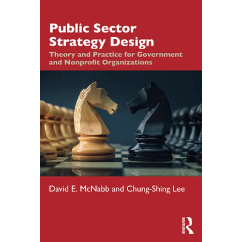 Public Sector Strategy Design: Theory and Practice for Government and Nonprofit Organizations - Paperback