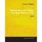 Ballade No.2 in F Major by Frèdèric Chopin for Solo Piano (1839) Op.38 - Paperback