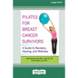 Pilates for Breast Cancer Survivors: A Guide to Recovery, Healing, and Wellness [Standard Large Print 16 Pt Edition] - Paperback