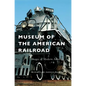 Museum of the American Railroad - Hardcover