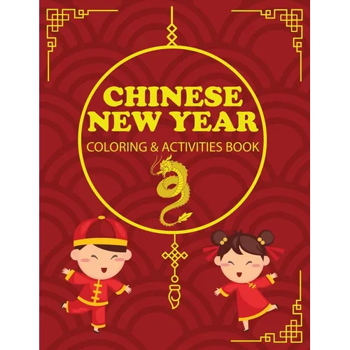 Chinese New Year Coloring & Activities Book: Children's Gift, Happy New Year, Activity Journal, Notebook - Paperback