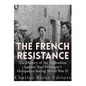 The French Resistance: The History of the Opposition Against Nazi Germany's Occupation of France during World War II - Paperback