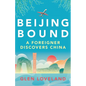Beijing Bound: A Foreigner Discovers China - Paperback