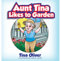 Aunt Tina Likes to Garden - Hardcover