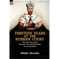 Thirteen Years at the Russian Court: the Last Years of the Romanov Tsar and His Family by an Eyewitness - Hardcover