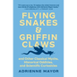 Flying Snakes and Griffin Claws: And Other Classical Myths, Historical Oddities, and Scientific Curiosities - Hardcover