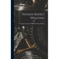 Indian Basket Weaving - Hardcover