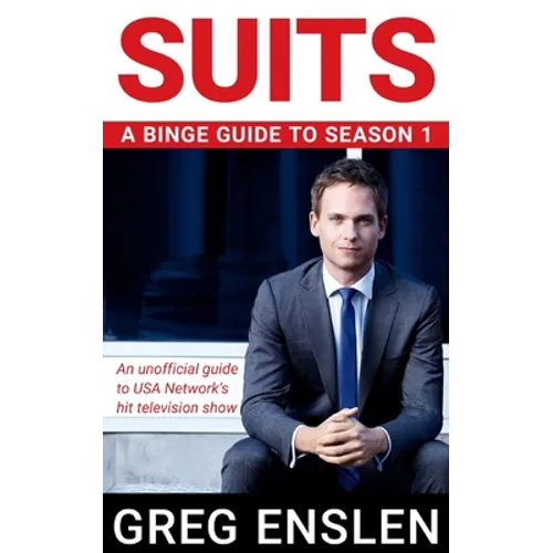 Suits: A Binge Guide to Season 1: An Unofficial Viewer's Guide to USA Network's Award-Winning Television Show - Paperback