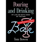 Pouring and Drinking: My Life on Both Sides of the Bar - A Bartender's Memoir - Paperback