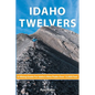 Idaho Twelvers: A Hiking Guide For Idaho's Nine Peaks Over 12,000 Feet - Paperback