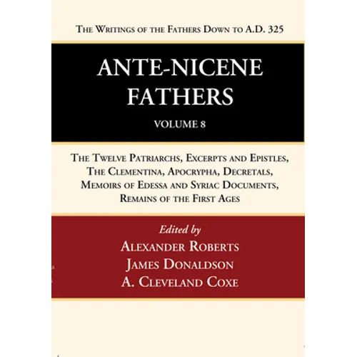 Ante-Nicene Fathers: Translations of the Writings of the Fathers Down to A.D. 325, Volume 8 - Paperback
