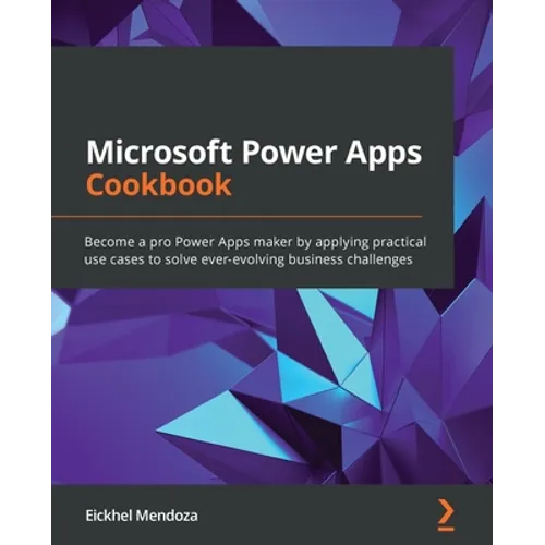 Microsoft Power Apps Cookbook: Become a pro Power Apps maker by applying practical use cases to solve ever-evolving business challenges - Paperback