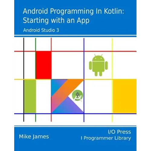 Android Programming in Kotlin: Starting With An App - Paperback