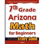 7th Grade Arizona Math for Beginners: Standardized Testing and Home Schooling Study Guide - Paperback