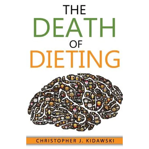 The Death of Dieting: Lose Weight, Banish Allergies, and Feed Your Body What It Needs To Thrive! - Paperback