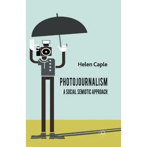 Photojournalism: A Social Semiotic Approach - Paperback