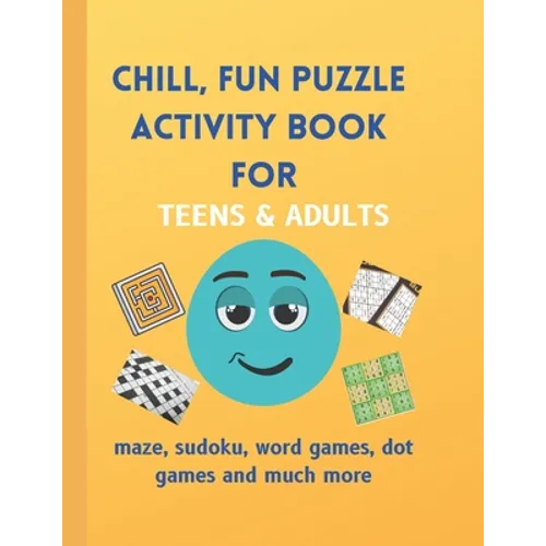 Chill, Fun Puzzle Activity Book for Teens & Adults: Maze, Sudoku, Word Games, Dot Games and Much More - Paperback