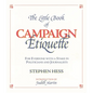 Little Book of Campaign Etiquette: For Everyone with a Stake in Politicians and Journalists - Paperback