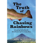 The Truth of Chasing Rainbows: Escaping Suburbia for the Dream Life in Costa Rica - Paperback