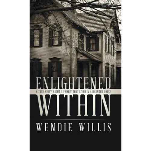 Enlightened Within: A True Story About a Family That Lived in a Haunted House - Hardcover