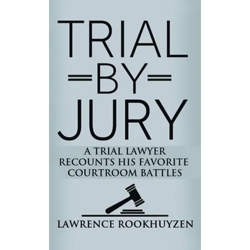 Trial by Jury: A Trial Lawyer Recounts His Favorite Courtroom Battles - Hardcover