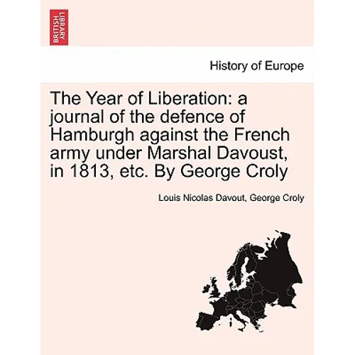 The Year of Liberation: a journal of the defence of Hamburgh against the French army under Marshal Davoust, in 1813, etc. By George Croly - Paperback