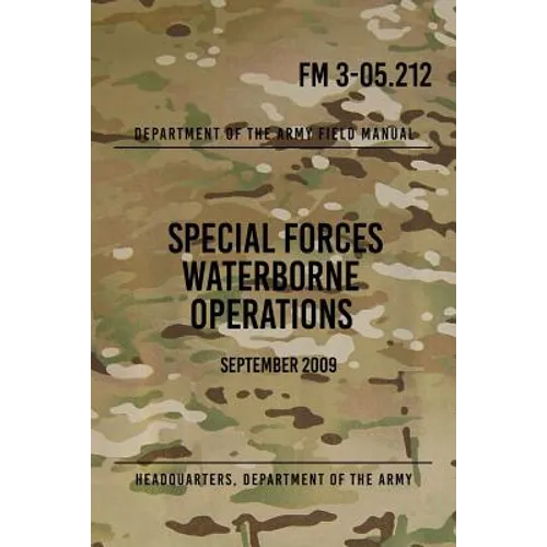 FM 3-05.212 Special Forces Waterborne Operations: September 2009 - Paperback