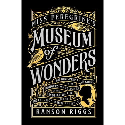 Miss Peregrine's Museum of Wonders: An Indispensable Guide to the Dangers and Delights of the Peculiar World for Theinstruction of New Arrivals - Hardcover