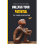 Unleash Your Potential: The Power of Motivation - Paperback