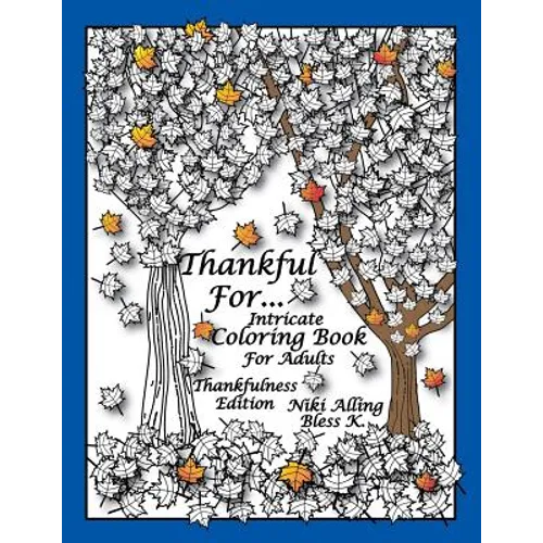 Thankful For: Intricate Coloring Book For Adults, Thankfulness Edition - Paperback