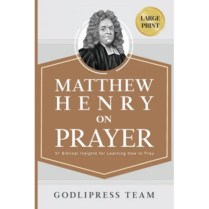 Matthew Henry on Prayer: 31 Biblical Insights for Learning How to Pray (LARGE PRINT) - Paperback