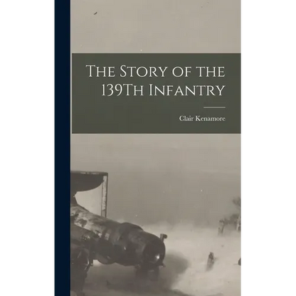 The Story of the 139Th Infantry - Hardcover