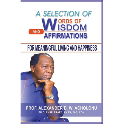 A Selection of Words of Wisdom and Affirmations for Meaningful Living and Happiness - Paperback