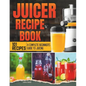 Juicer Recipe Book: A Complete Beginner's Guide to Juicing with 101 Recipes - Paperback