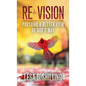 Re-Vision: Pursuing a Better View of God's Way - Hardcover