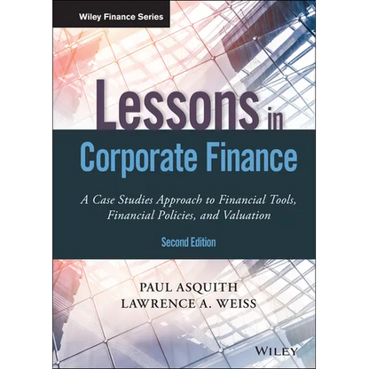 Lessons in Corporate Finance: A Case Studies Approach to Financial Tools, Financial Policies, and Valuation - Hardcover