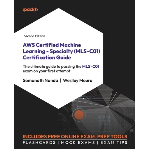 AWS Certified Machine Learning - Specialty (MLS-C01) Certification Guide - Second Edition: The ultimate guide to passing the MLS-C01 exam on your firs - Paperback