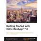 Getting Started with Citrix XenApp(R) 7.6: Getting Started with Citrix XenApp 7.6 - Paperback