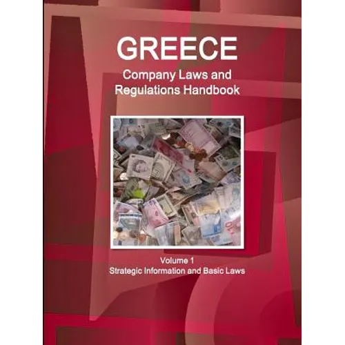 Greece Company Laws and Regulations Handbook Volume 1 Strategic Information and Basic Laws - Paperback
