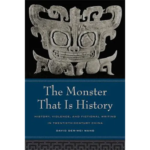 The Monster That Is History: History, Violence, and Fictional Writing in Twentieth-Century China - Paperback