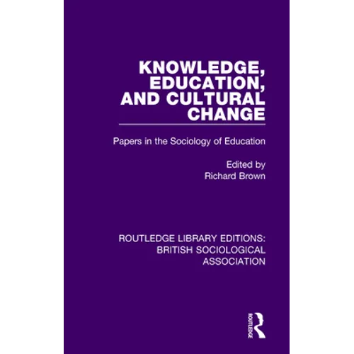 Knowledge, Education, and Cultural Change: Papers in the Sociology of Education - Paperback