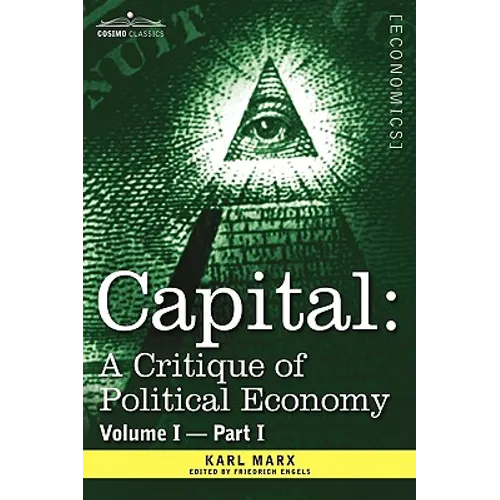 Capital: A Critique of Political Economy - Vol. I-Part I: The Process of Capitalist Production - Paperback